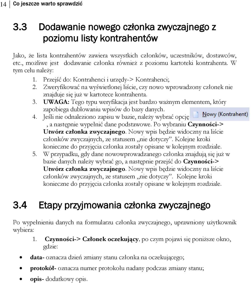 Zweryfikować na wyświetlonej liście, czy nowo wprowadzony członek nie znajduje się już w kartotece kontrahenta. 3.