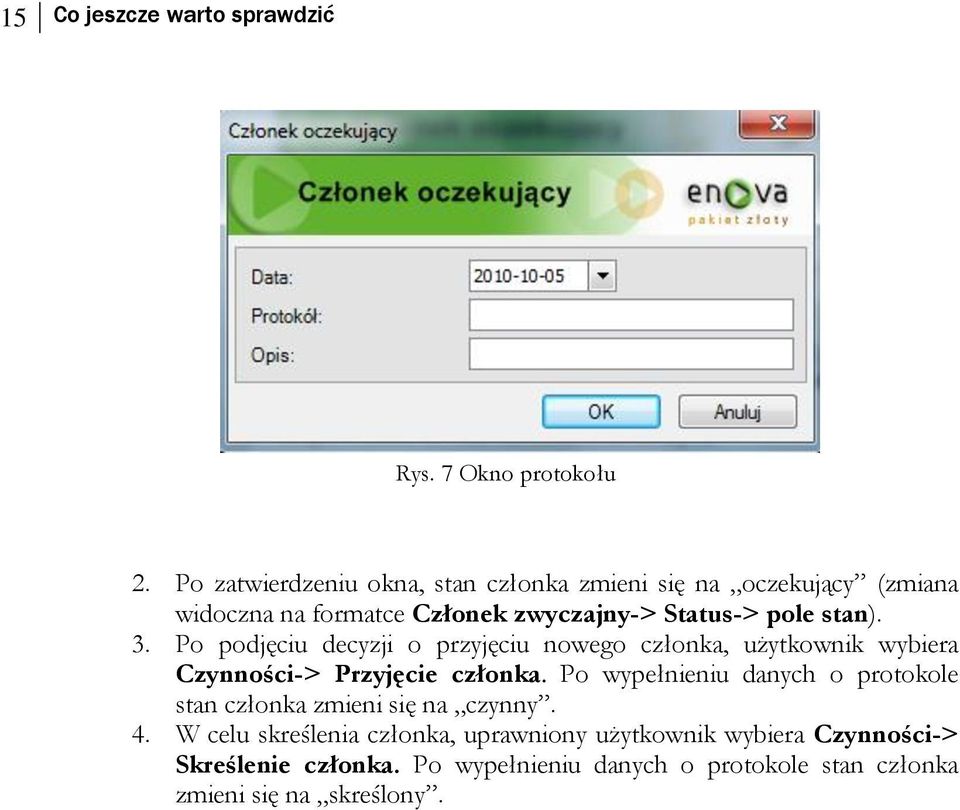 3. Po podjęciu decyzji o przyjęciu nowego członka, użytkownik wybiera Czynności-> Przyjęcie członka.