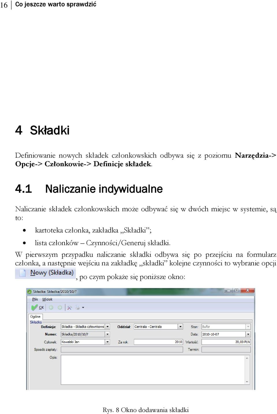 1 Naliczanie indywidualne Naliczanie składek członkowskich może odbywać się w dwóch miejsc w systemie, są to: kartoteka członka, zakładka