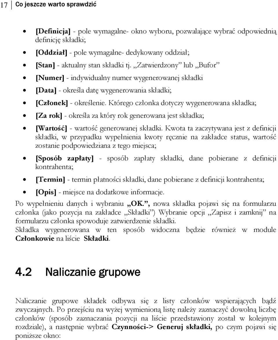 Którego członka dotyczy wygenerowana składka; [Za rok] - określa za który rok generowana jest składka; [Wartość] - wartość generowanej składki.