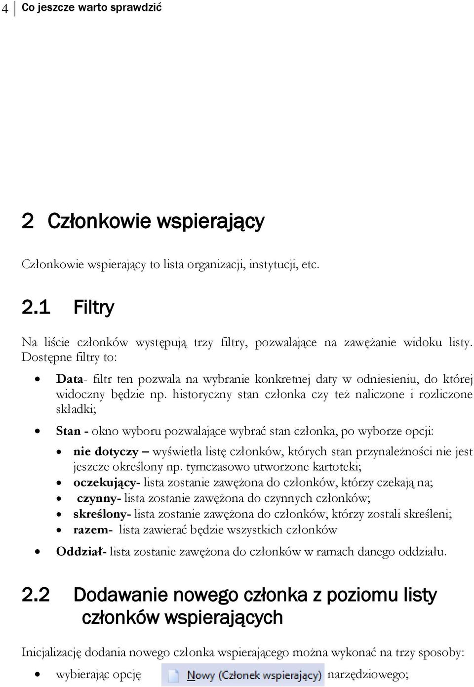 historyczny stan członka czy też naliczone i rozliczone składki; Stan - okno wyboru pozwalające wybrać stan członka, po wyborze opcji: nie dotyczy wyświetla listę członków, których stan