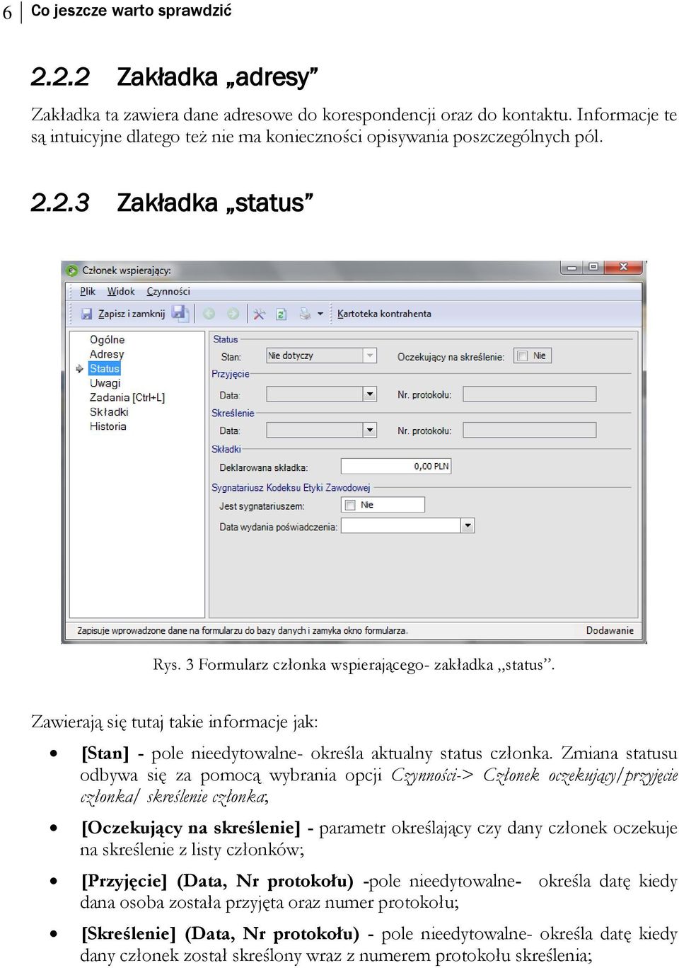 Zawierają się tutaj takie informacje jak: [Stan] - pole nieedytowalne- określa aktualny status członka.