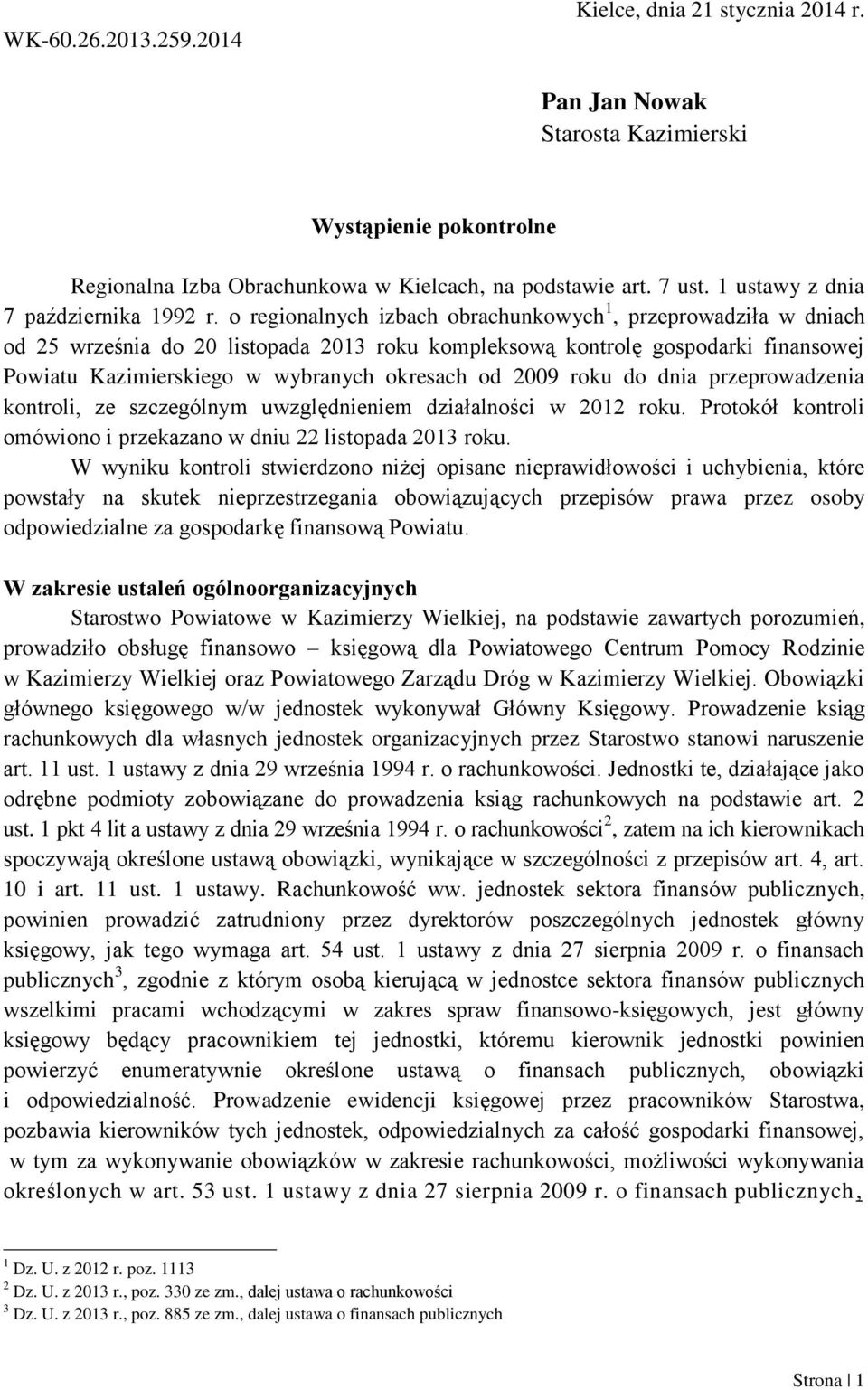 o regionalnych izbach obrachunkowych 1, przeprowadziła w dniach od 25 września do 20 listopada 2013 roku kompleksową kontrolę gospodarki finansowej Powiatu Kazimierskiego w wybranych okresach od 2009