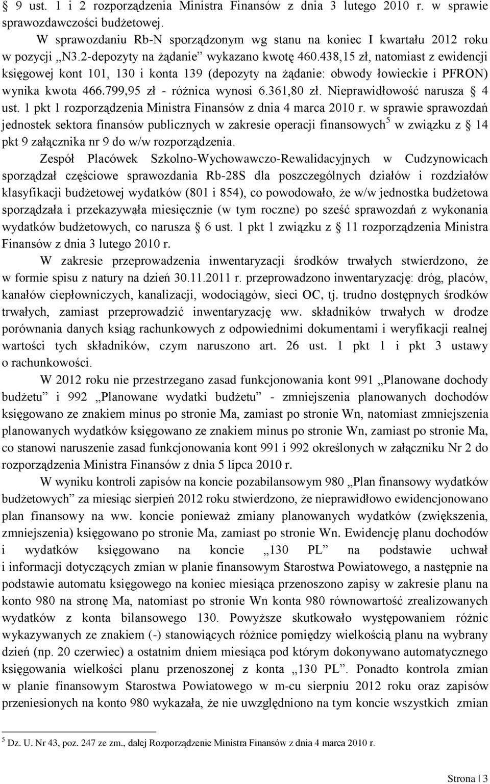 799,95 zł - różnica wynosi 6.361,80 zł. Nieprawidłowość narusza 4 ust. 1 pkt 1 rozporządzenia Ministra Finansów z dnia 4 marca 2010 r.