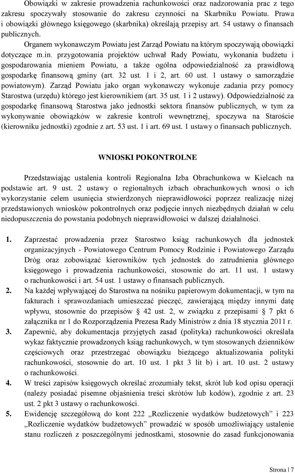 in. przygotowania projektów uchwał Rady Powiatu, wykonania budżetu i gospodarowania mieniem Powiatu, a także ogólna odpowiedzialność za prawidłową gospodarkę finansową gminy (art. 32 ust. 1 i 2, art.