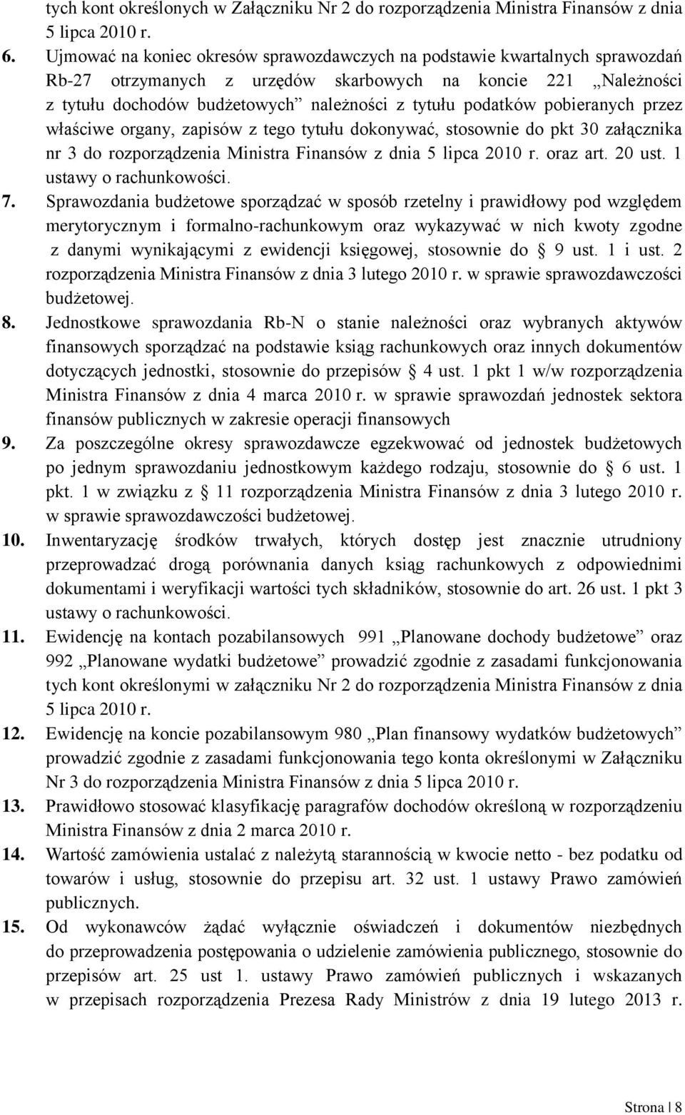 podatków pobieranych przez właściwe organy, zapisów z tego tytułu dokonywać, stosownie do pkt 30 załącznika nr 3 do rozporządzenia Ministra Finansów z dnia 5 lipca 2010 r. oraz art. 20 ust.