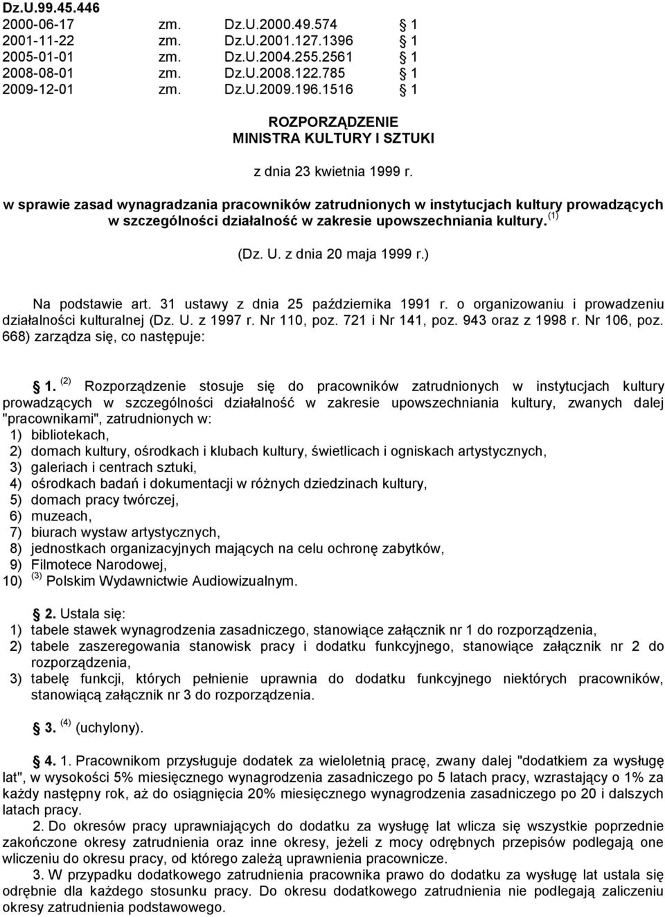 w sprawie zasad wynagradzania pracowników zatrudnionych w instytucjach kultury prowadzących w szczególności działalność w zakresie upowszechniania kultury. (1) (Dz. U. z dnia 20 maja 1999 r.