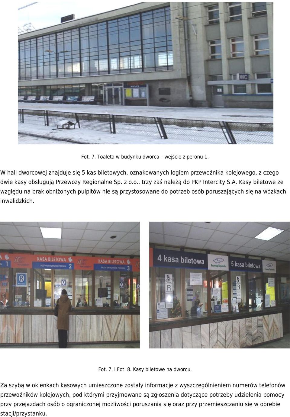A. Kasy biletowe ze względu na brak obniżonych pulpitów nie są przystosowane do potrzeb osób poruszających się na wózkach inwalidzkich. Fot. 7. i Fot. 8. Kasy biletowe na dworcu.