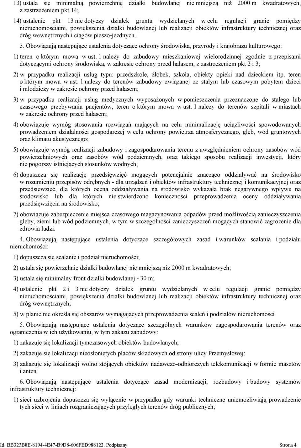 Obowiązują następujące ustalenia dotyczące ochrony środowiska, przyrody i krajobrazu kulturowego: 1) teren o którym mowa w ust.