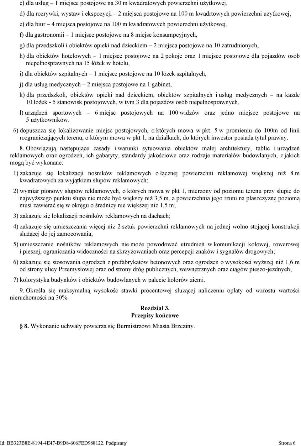 zatrudnionych, h) dla obiektów hotelowych 1 miejsce postojowe na 2 pokoje oraz 1 miejsce postojowe dla pojazdów osób niepełnosprawnych na 15 łóżek w hotelu, i) dla obiektów szpitalnych 1 miejsce