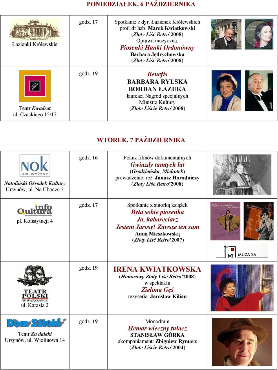 PAŹDZIERNIKA Natoliński Ośrodek Kultury Ursynów, ul. Na Uboczu 3 godz. 16 Pokaz filmów dokumentalnych Gwiazdy tamtych lat (Grodzieńska, Michotek) prowadzenie: reż.