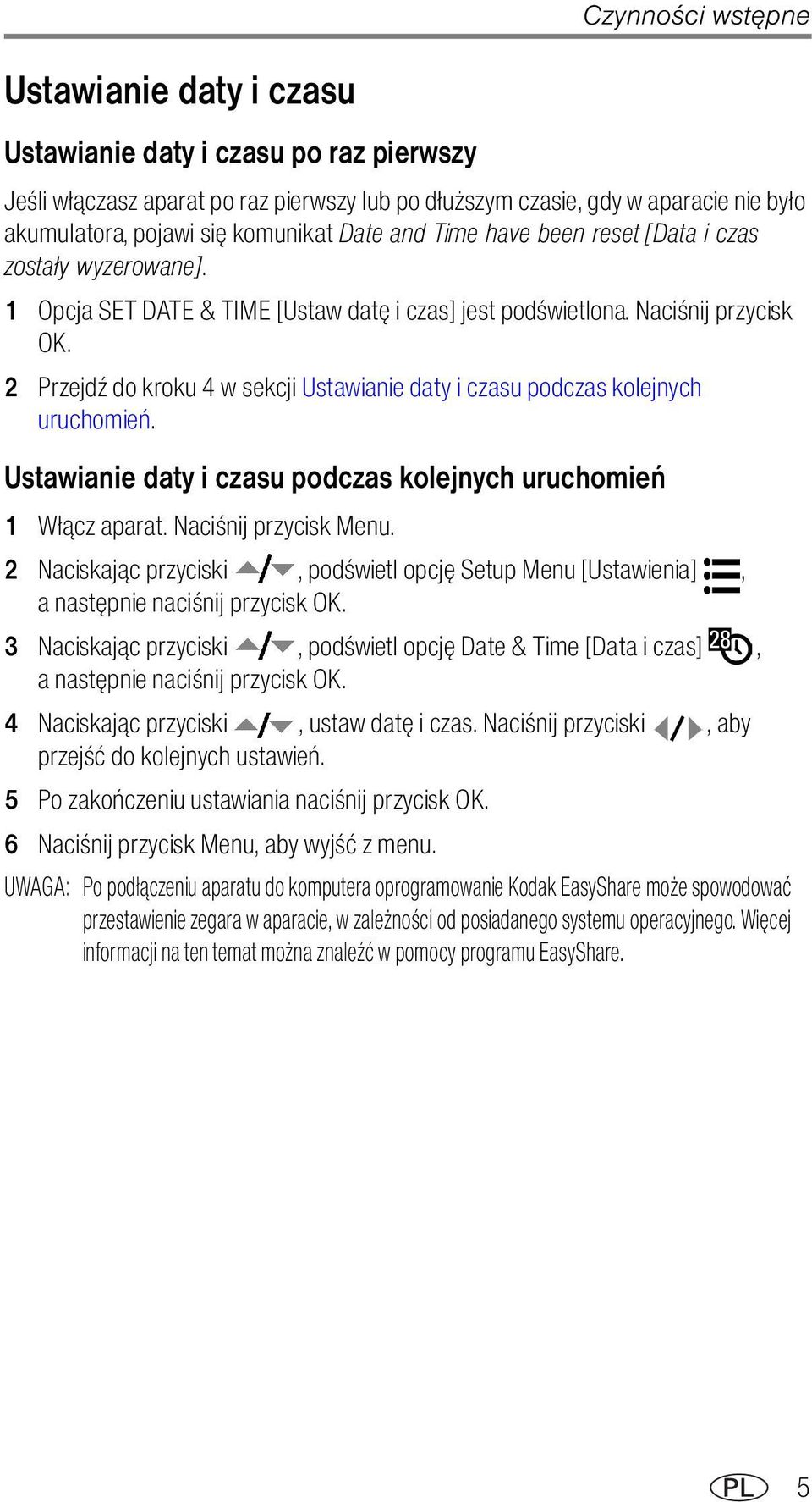 2 Przejdź do kroku 4 w sekcji Ustawianie daty i czasu podczas kolejnych uruchomień. Ustawianie daty i czasu podczas kolejnych uruchomień 1 Włącz aparat. Naciśnij przycisk Menu.