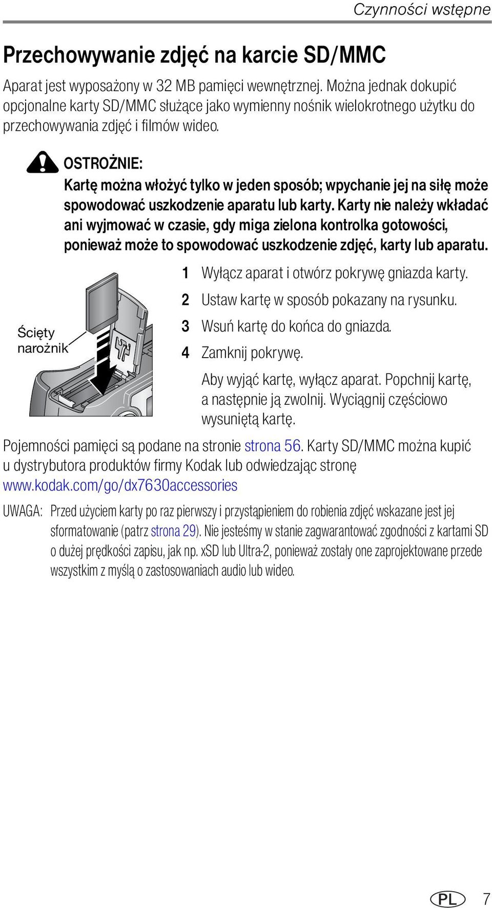 Ścięty narożnik OSTROŻNIE: Kartę można włożyć tylko w jeden sposób; wpychanie jej na siłę może spowodować uszkodzenie aparatu lub karty.
