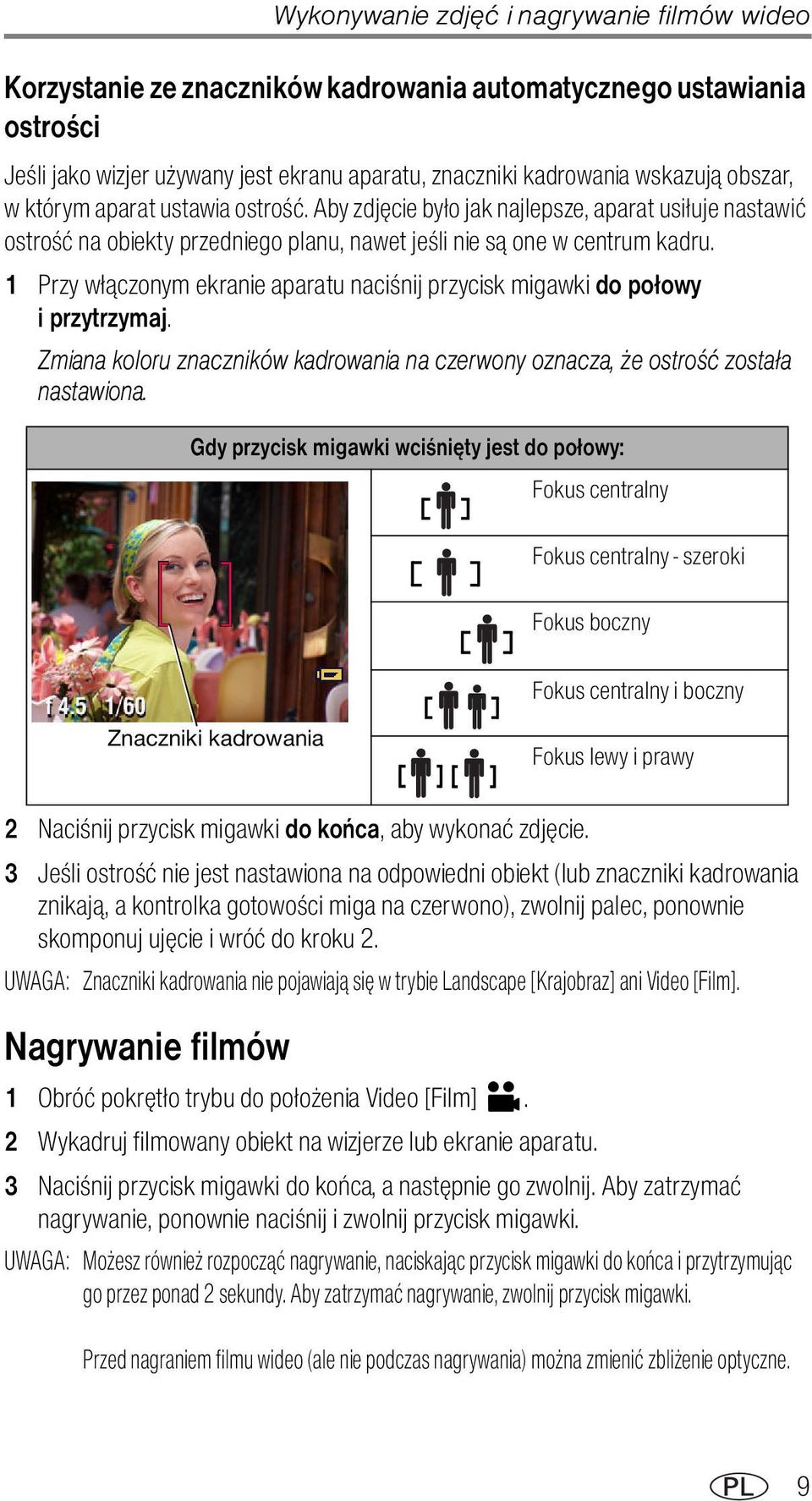 1 Przy włączonym ekranie aparatu naciśnij przycisk migawki do połowy i przytrzymaj. Zmiana koloru znaczników kadrowania na czerwony oznacza, że ostrość została nastawiona.