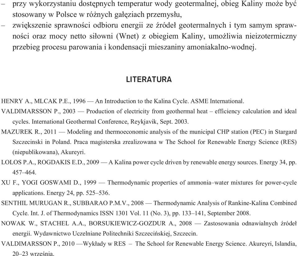 ATURA HENRY A., MLCAK P.E., 1996 An Introduction to the Kalina Cycle. ASME International. VALDIMARSSON P., 2003 Production of electricity from geothermal heat efficiency calculation and ideal cycles.