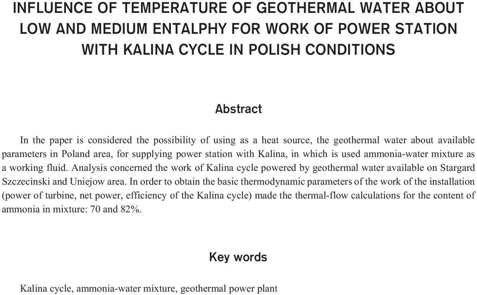 Analysis concerned the work of Kalina cycle powered by geothermal water available on Stargard Szczecinski and Uniejow area.