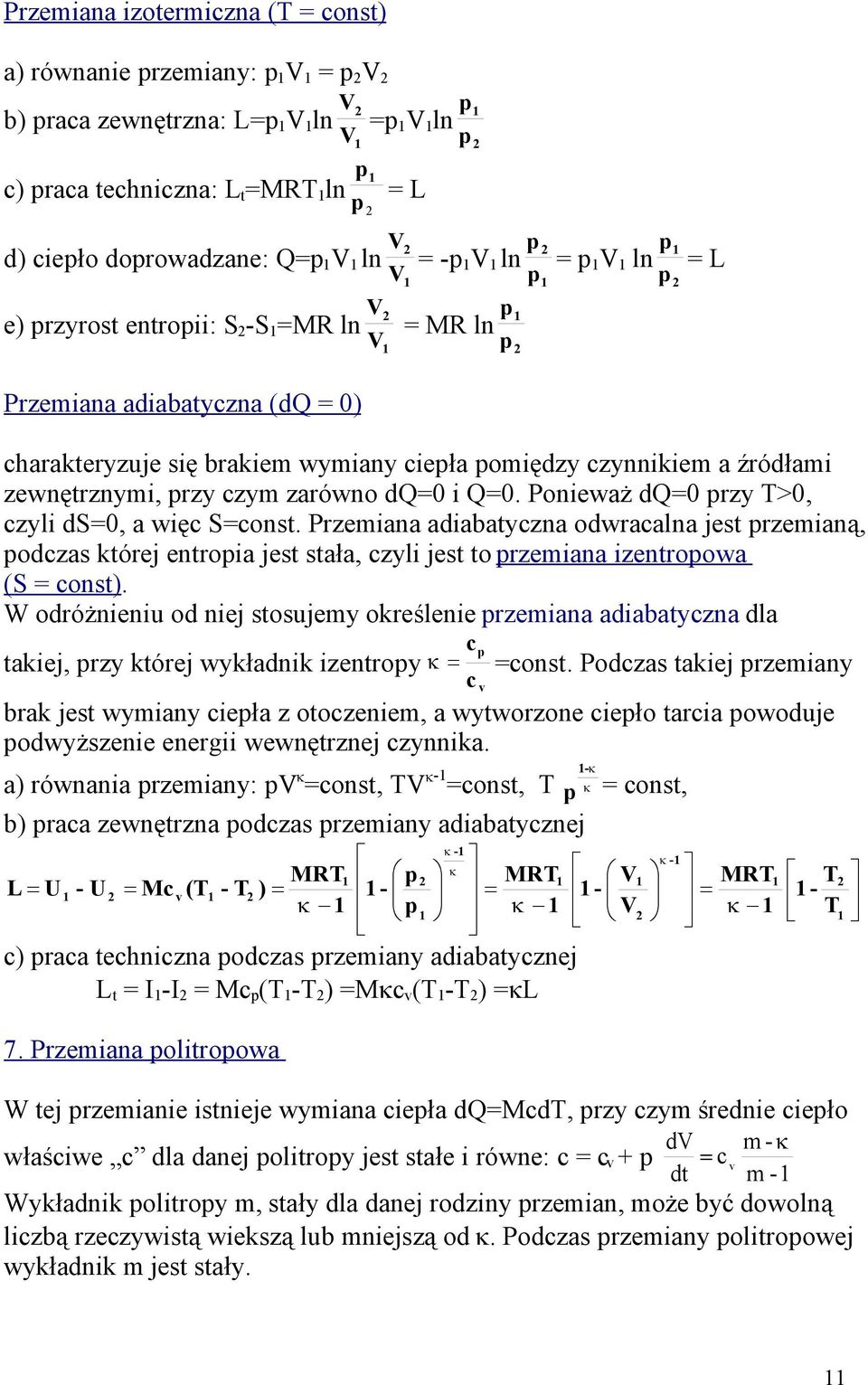 Przemiana adiabatyczna odwracalna jest rzemianą, odczas której entroia jest stała, czyli jest to rzemiana izentroowa (S = const).