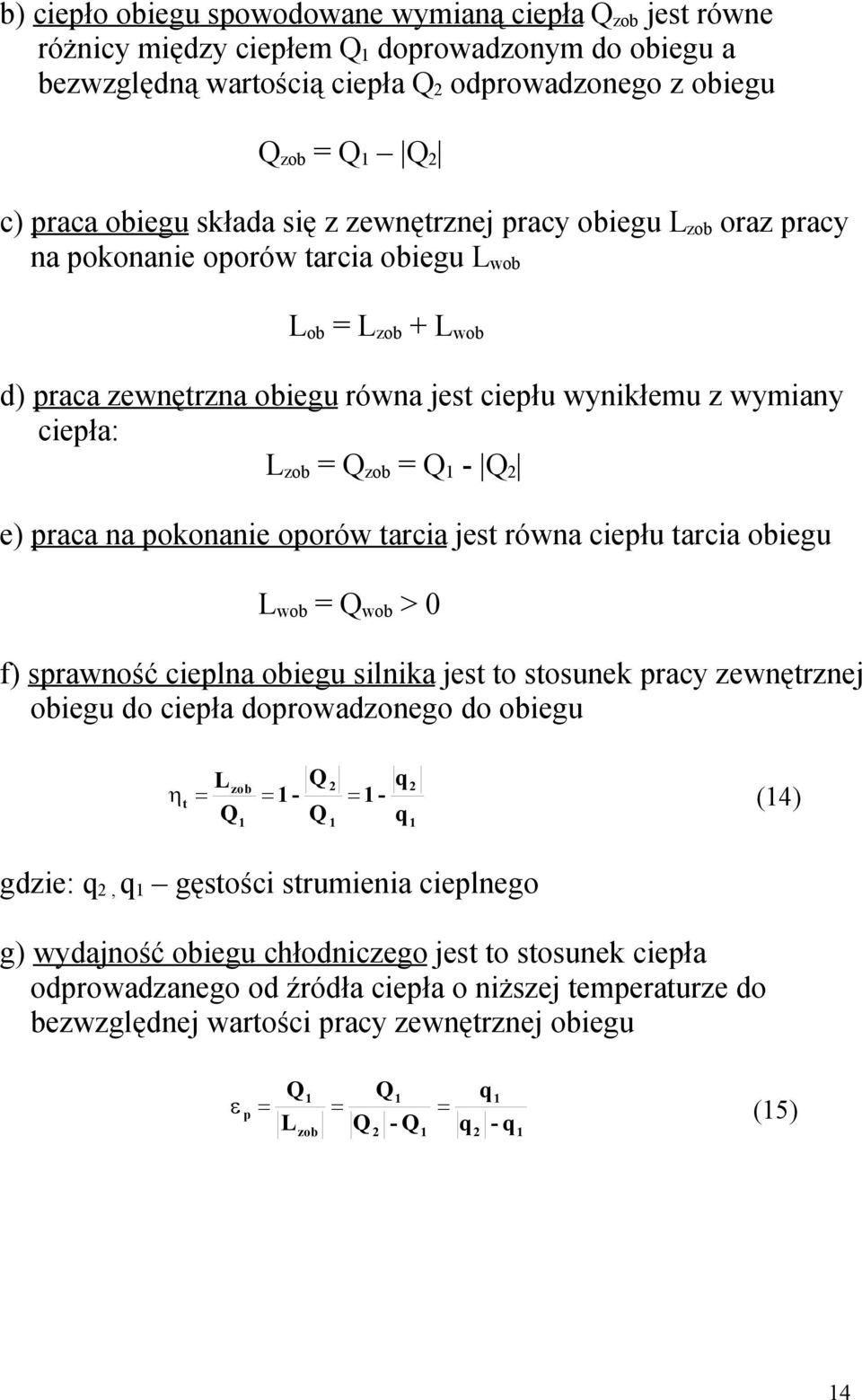 tarcia jest równa ciełu tarcia obiegu L wob = wob > 0 f) srawność cielna obiegu silnika jest to stosunek racy zewnętrznej obiegu do cieła dorowadzonego do obiegu L q zob t - - (4) q gdzie: q, q