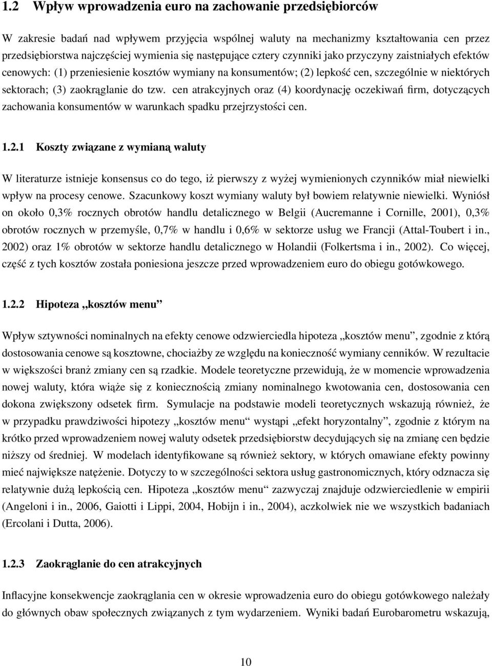 tzw. cen atrakcyjnych oraz (4) koordynację oczekiwań firm, dotyczących zachowania konsumentów w warunkach spadku przejrzystości cen. 1.2.
