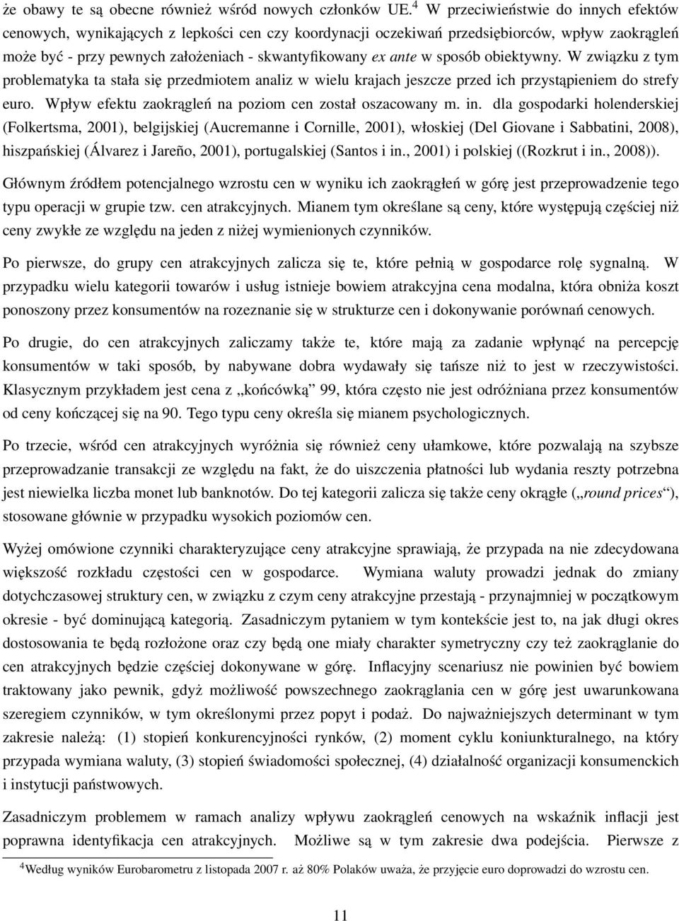 sposób obiektywny. W związku z tym problematyka ta stała się przedmiotem analiz w wielu krajach jeszcze przed ich przystąpieniem do strefy euro.