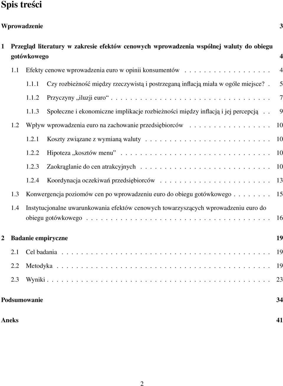 2 Wpływ wprowadzenia euro na zachowanie przedsiębiorców................. 10 1.2.1 Koszty związane z wymianą waluty.......................... 10 1.2.2 Hipoteza kosztów menu............................... 10 1.2.3 Zaokrąglanie do cen atrakcyjnych.