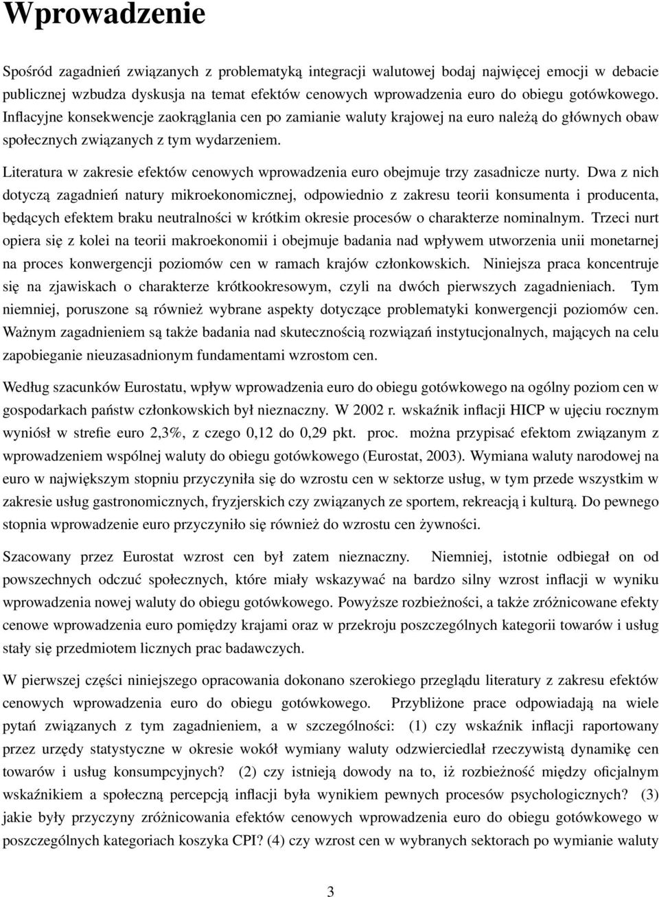 Literatura w zakresie efektów cenowych wprowadzenia euro obejmuje trzy zasadnicze nurty.