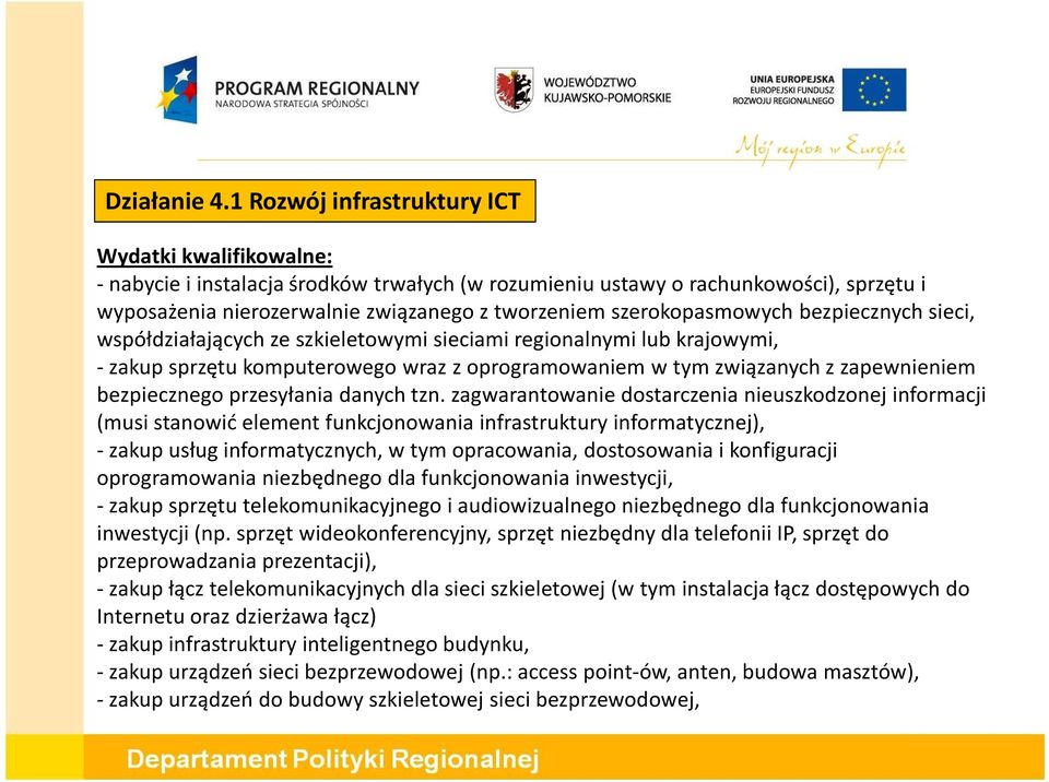 szerokopasmowych bezpiecznych sieci, współdziałających ze szkieletowymi sieciami regionalnymi lub krajowymi, -zakup sprzętu komputerowego wraz z oprogramowaniem w tym związanych z zapewnieniem