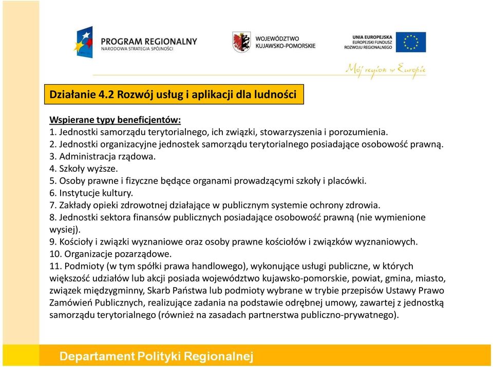 Osoby prawne i fizyczne będące organami prowadzącymi szkoły i placówki. 6. Instytucje kultury. 7. Zakłady opieki zdrowotnej działające w publicznym systemie ochrony zdrowia. 8.