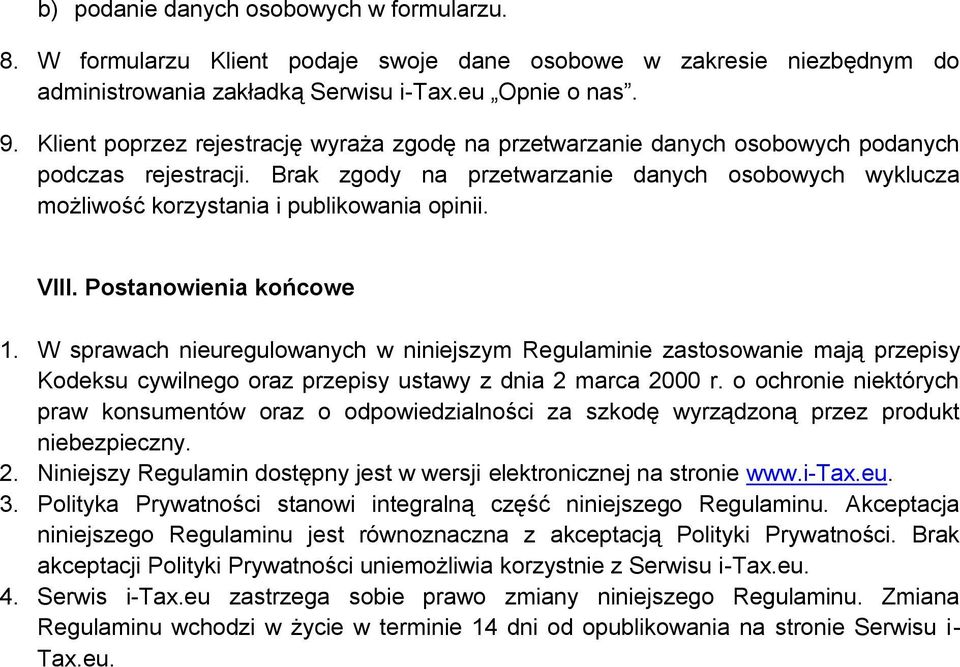 Brak zgody na przetwarzanie danych osobowych wyklucza możliwość korzystania i publikowania opinii. VIII. Postanowienia końcowe 1.