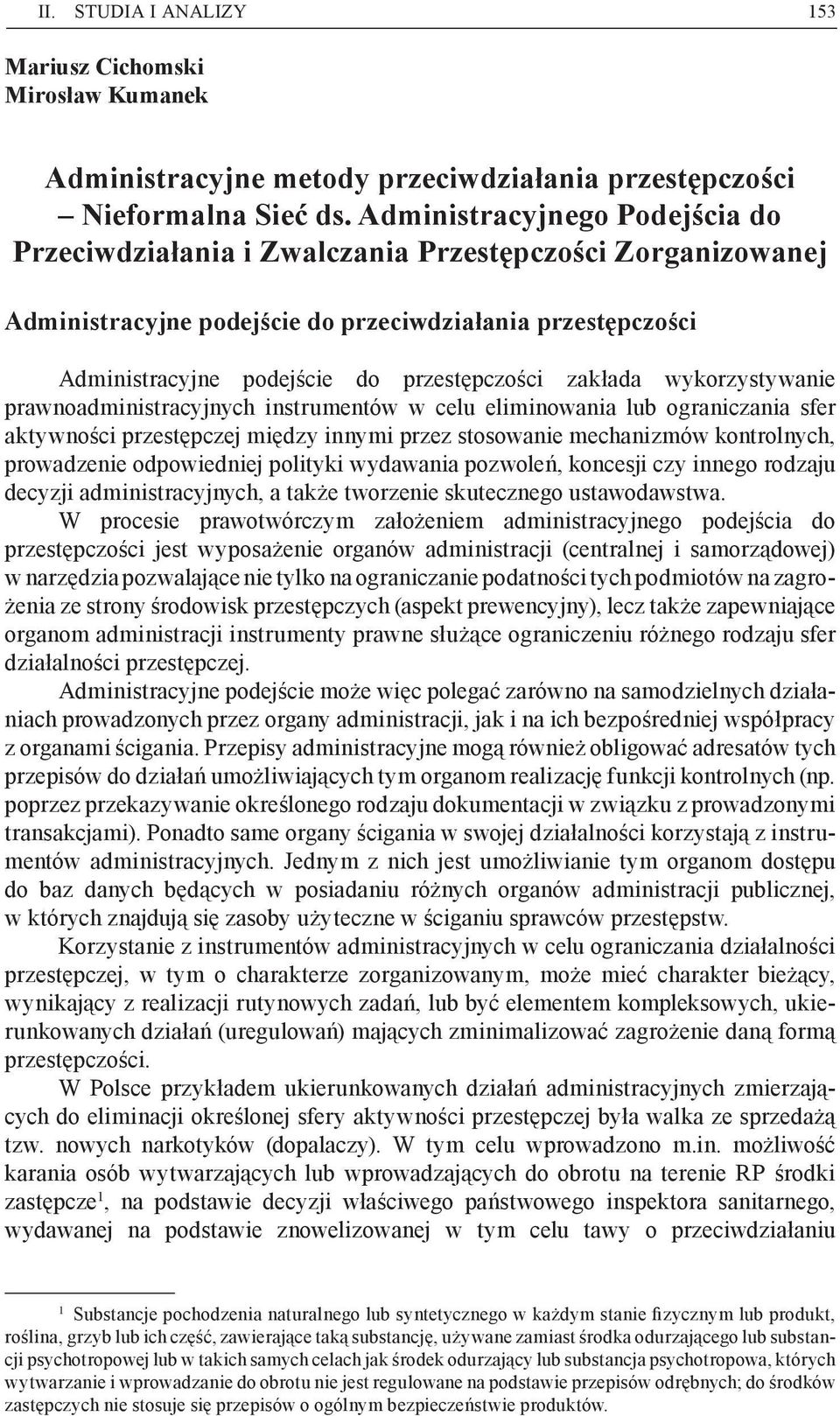 zakłada wykorzystywanie prawnoadministracyjnych instrumentów w celu eliminowania lub ograniczania sfer aktywności przestępczej między innymi przez stosowanie mechanizmów kontrolnych, prowadzenie