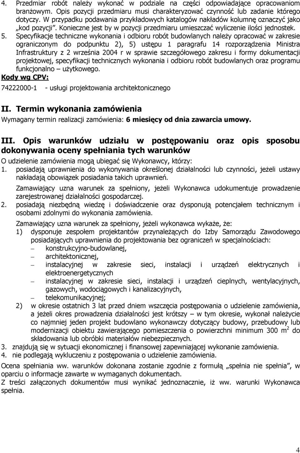 Specyfikacje techniczne wykonania i odbioru robót budowlanych naleŝy opracować w zakresie ograniczonym do podpunktu 2), 5) ustępu 1 paragrafu 14 rozporządzenia Ministra Infrastruktury z 2 września