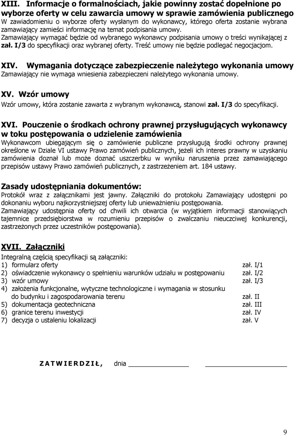 I/3 do specyfikacji oraz wybranej oferty. Treść umowy nie będzie podlegać negocjacjom. XIV.