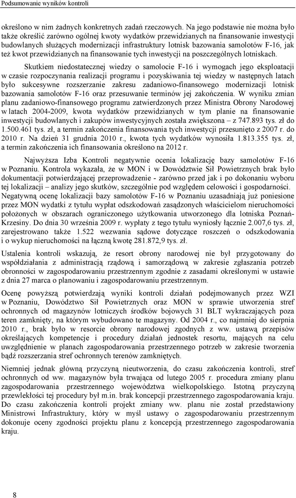 F-16, jak też kwot przewidzianych na finansowanie tych inwestycji na poszczególnych lotniskach.