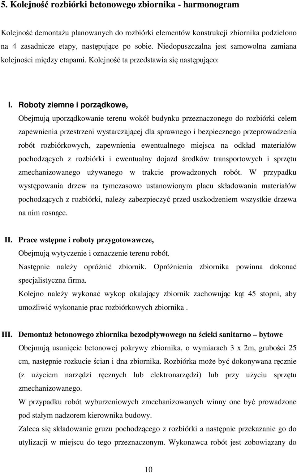 Roboty ziemne i porządkowe, Obejmują uporządkowanie terenu wokół budynku przeznaczonego do rozbiórki celem zapewnienia przestrzeni wystarczającej dla sprawnego i bezpiecznego przeprowadzenia robót