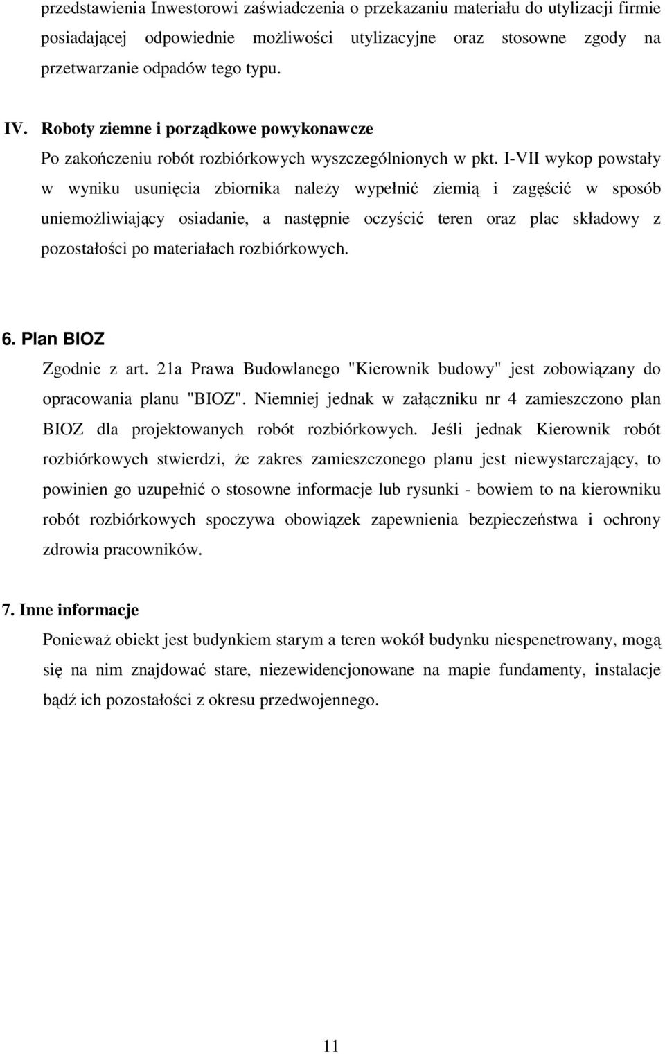 I-VII wykop powstały w wyniku usunięcia zbiornika należy wypełnić ziemią i zagęścić w sposób uniemożliwiający osiadanie, a następnie oczyścić teren oraz plac składowy z pozostałości po materiałach