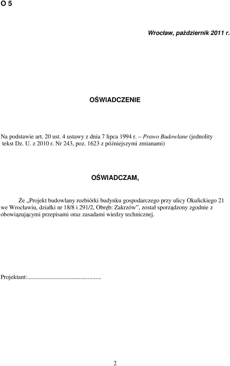 1623 z późniejszymi zmianami) OŚWIADCZAM, Że Projekt budowlany rozbiórki budynku gospodarczego przy ulicy