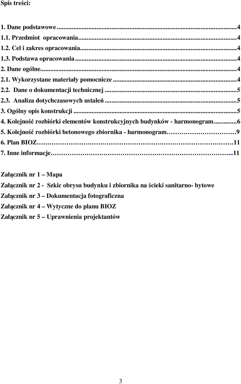 Kolejność rozbiórki elementów konstrukcyjnych budynków - harmonogram...6 5. Kolejność rozbiórki betonowego zbiornika - harmonogram 9 6. Plan BIOZ 11 7. Inne informacje.