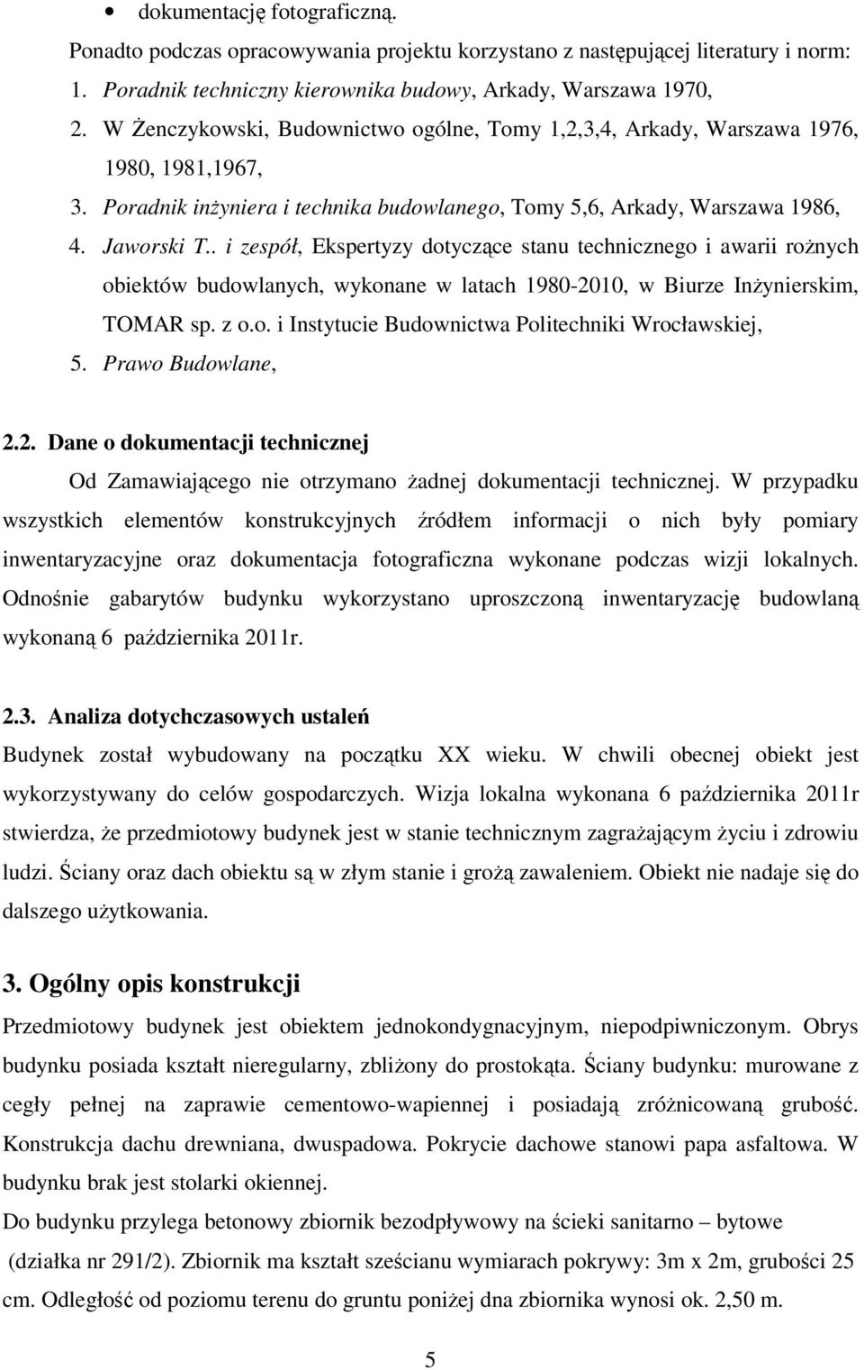 . i zespół, Ekspertyzy dotyczące stanu technicznego i awarii rożnych obiektów budowlanych, wykonane w latach 1980-2010, w Biurze Inżynierskim, TOMAR sp. z o.o. i Instytucie Budownictwa Politechniki Wrocławskiej, 5.