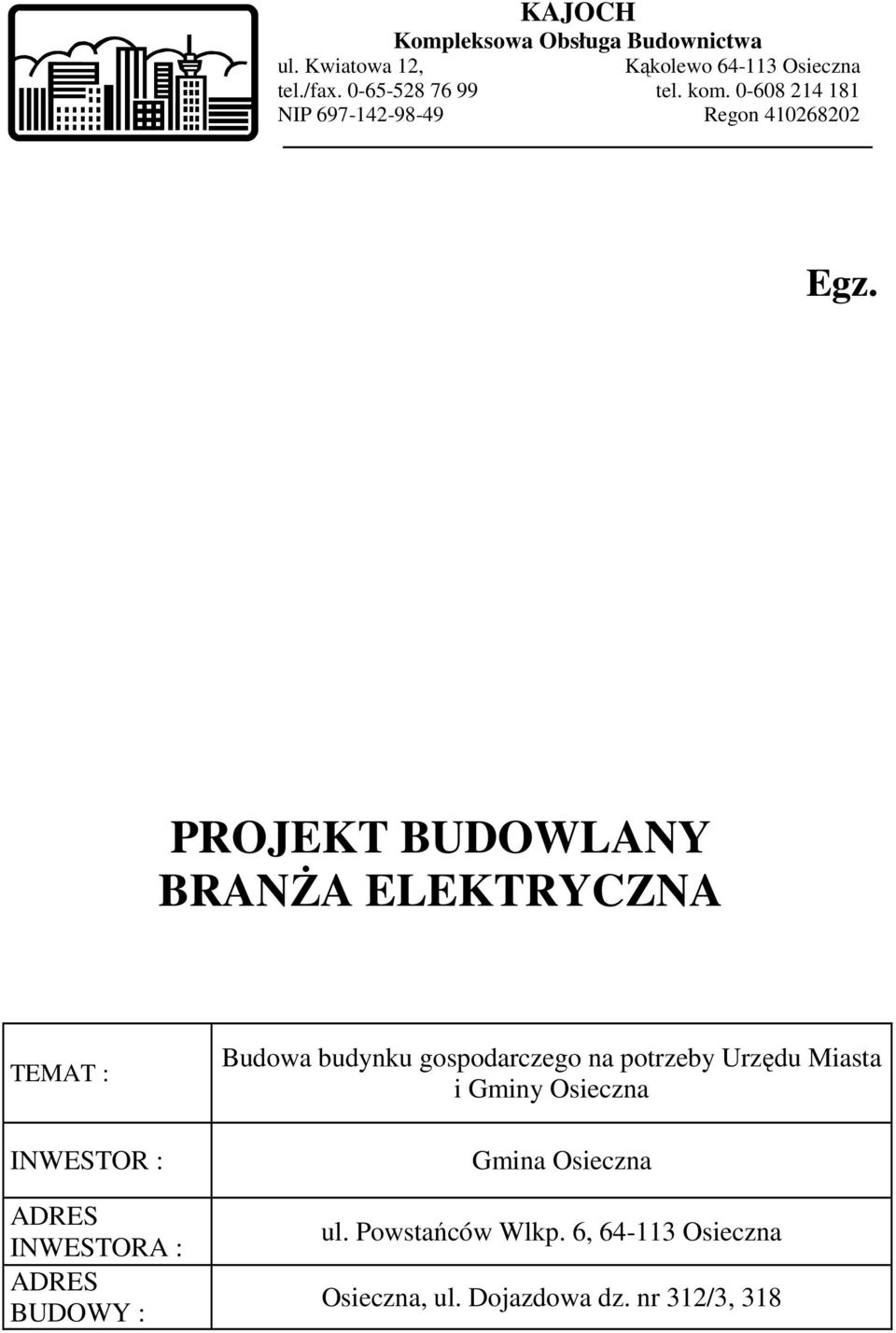 PROJEKT BUDOWLANY BRANŻA ELEKTRYCZNA TEMAT : INWESTOR : ADRES INWESTORA : ADRES BUDOWY : Budowa budynku