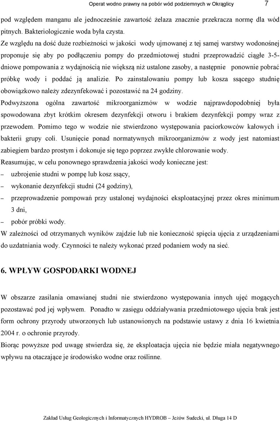 z wydajnością nie większą niż ustalone zasoby, a następnie ponownie pobrać próbkę wody i poddać ją analizie.
