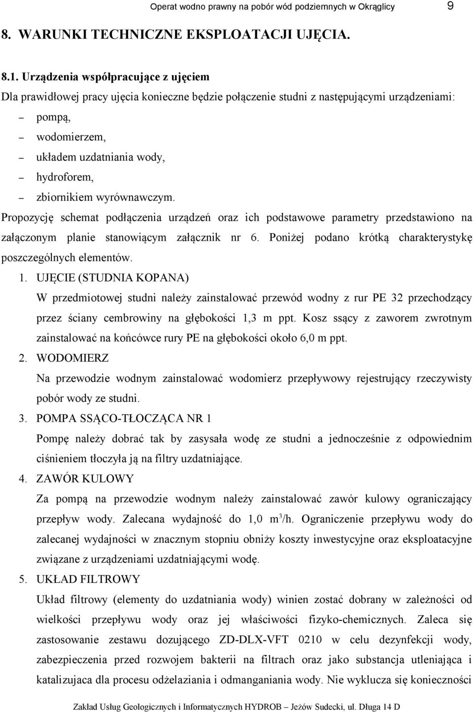 wyrównawczym. Propozycję schemat podłączenia urządzeń oraz ich podstawowe parametry przedstawiono na załączonym planie stanowiącym załącznik nr 6.