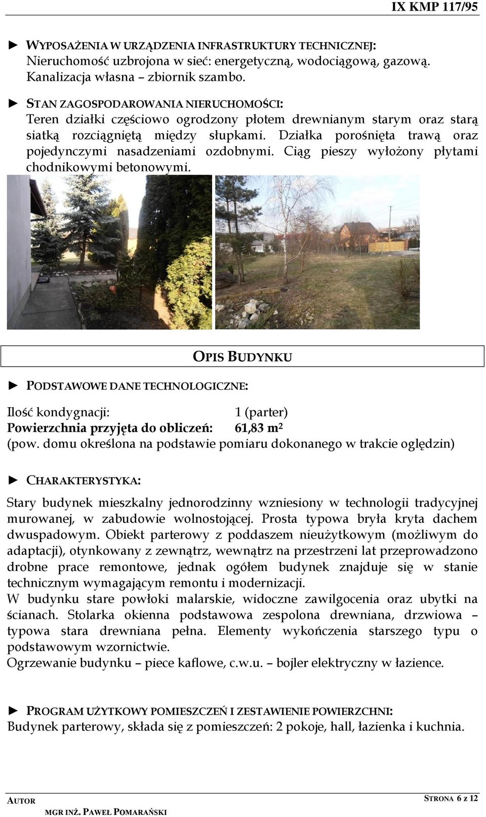 Działka porośnięta trawą oraz pojedynczymi nasadzeniami ozdobnymi. Ciąg pieszy wyłożony płytami chodnikowymi betonowymi.