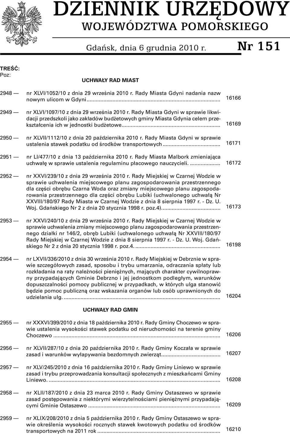 Rady Miasta Gdyni w sprawie likwidacji przedszkoli jako zakładów budżetowych gminy Miasta Gdynia celem przekształcenia ich w jednostki budżetowe.... 2950 nr XLVII/1112/10 z dnia 20 października 2010 r.