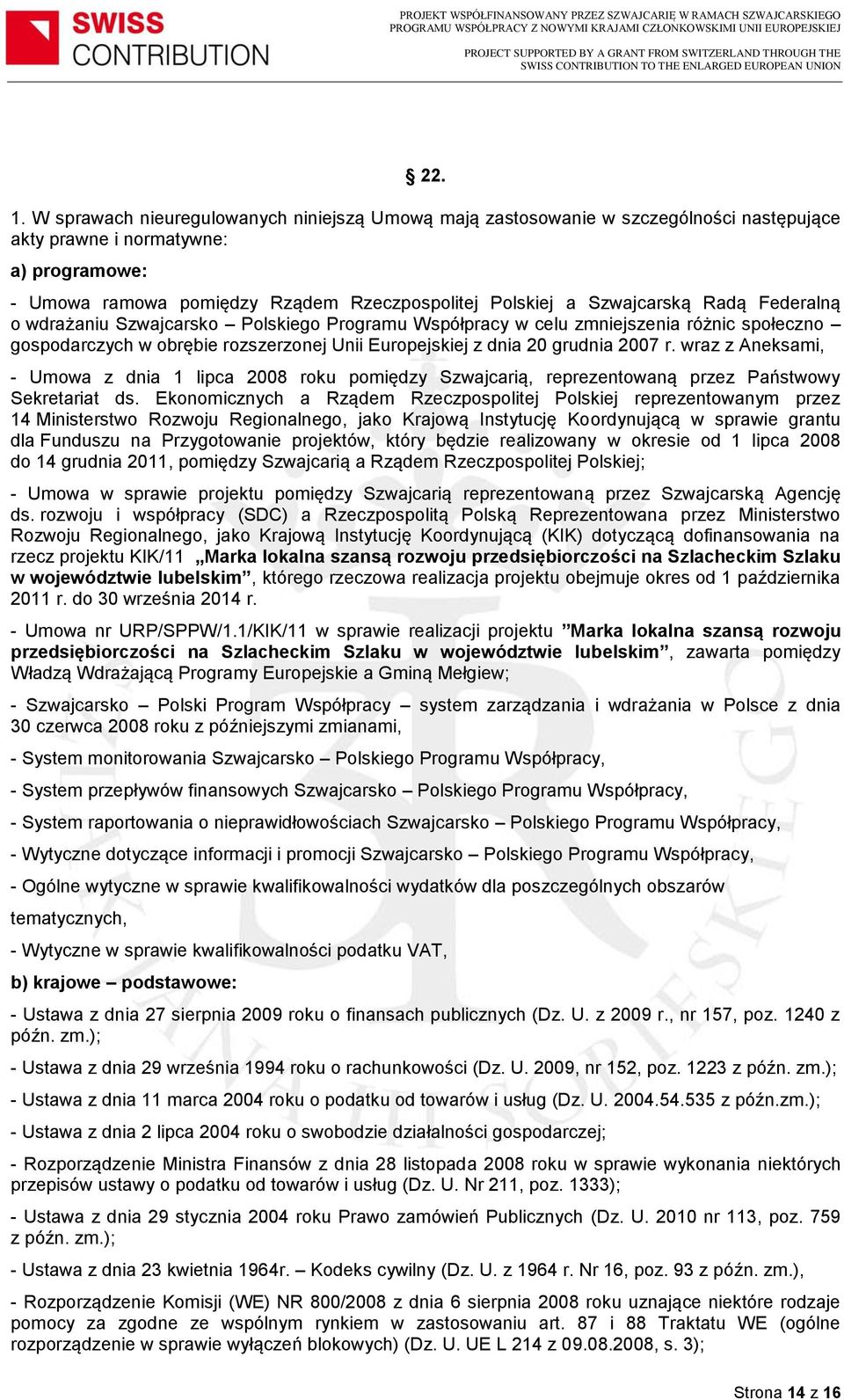 Szwajcarską Radą Federalną o wdrażaniu Szwajcarsko Polskiego Programu Współpracy w celu zmniejszenia różnic społeczno gospodarczych w obrębie rozszerzonej Unii Europejskiej z dnia 20 grudnia 2007 r.
