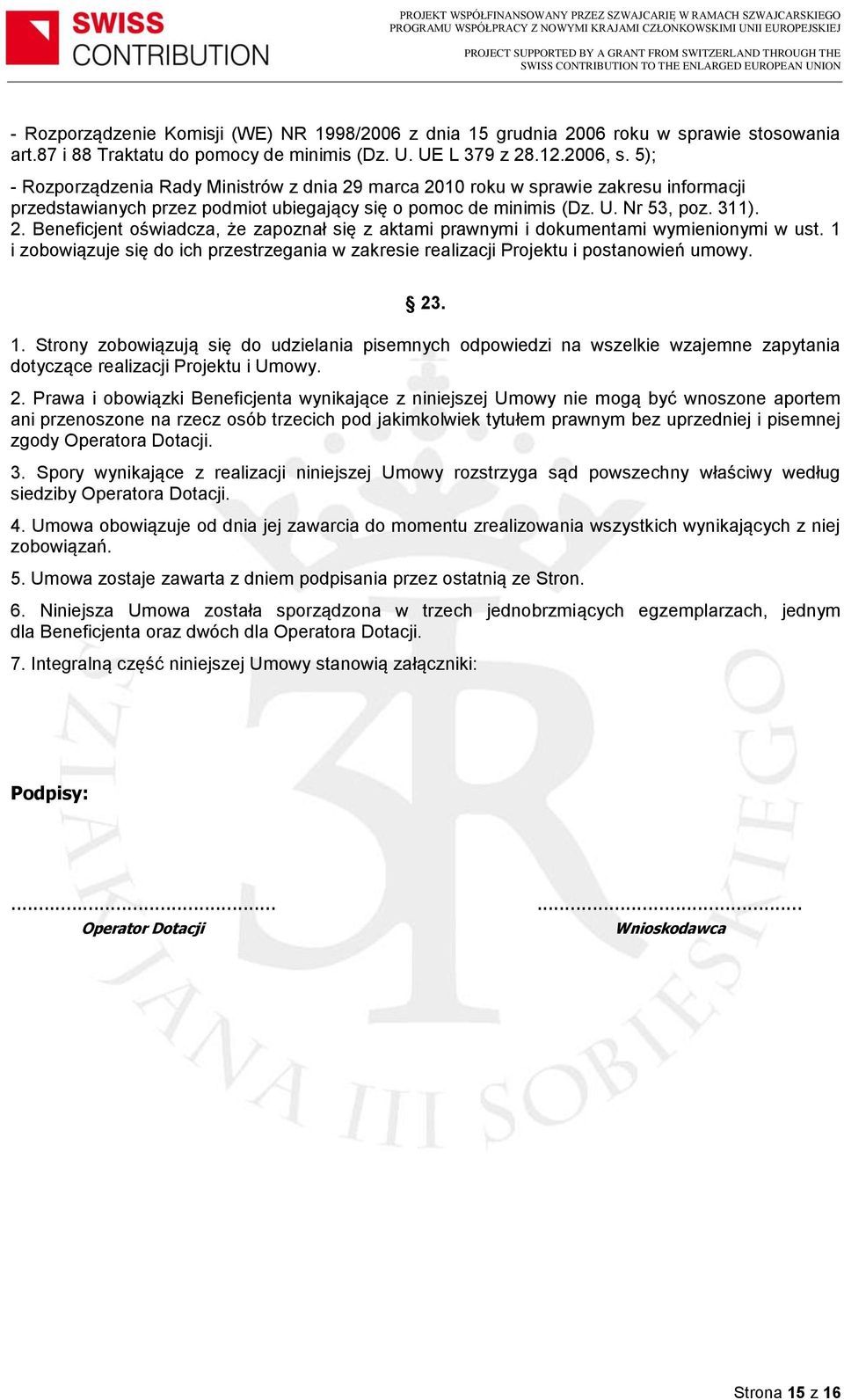 1 i zobowiązuje się do ich przestrzegania w zakresie realizacji Projektu i postanowień umowy. 23. 1.