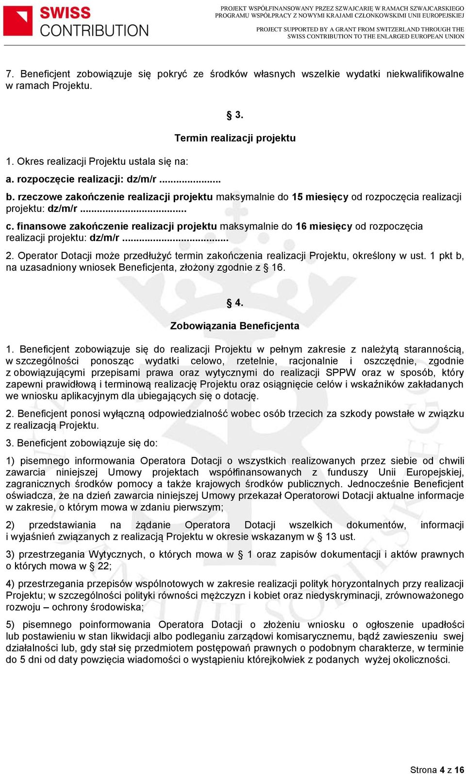 finansowe zakończenie realizacji projektu maksymalnie do 16 miesięcy od rozpoczęcia realizacji projektu: dz/m/r... 2.