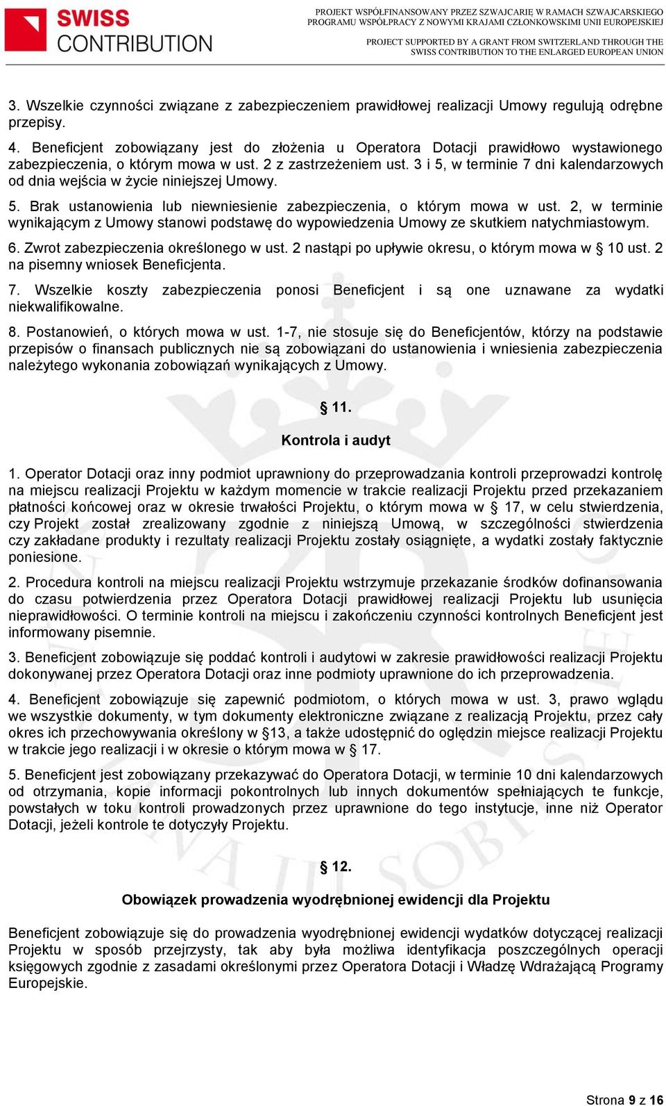 3 i 5, w terminie 7 dni kalendarzowych od dnia wejścia w życie niniejszej Umowy. 5. Brak ustanowienia lub niewniesienie zabezpieczenia, o którym mowa w ust.