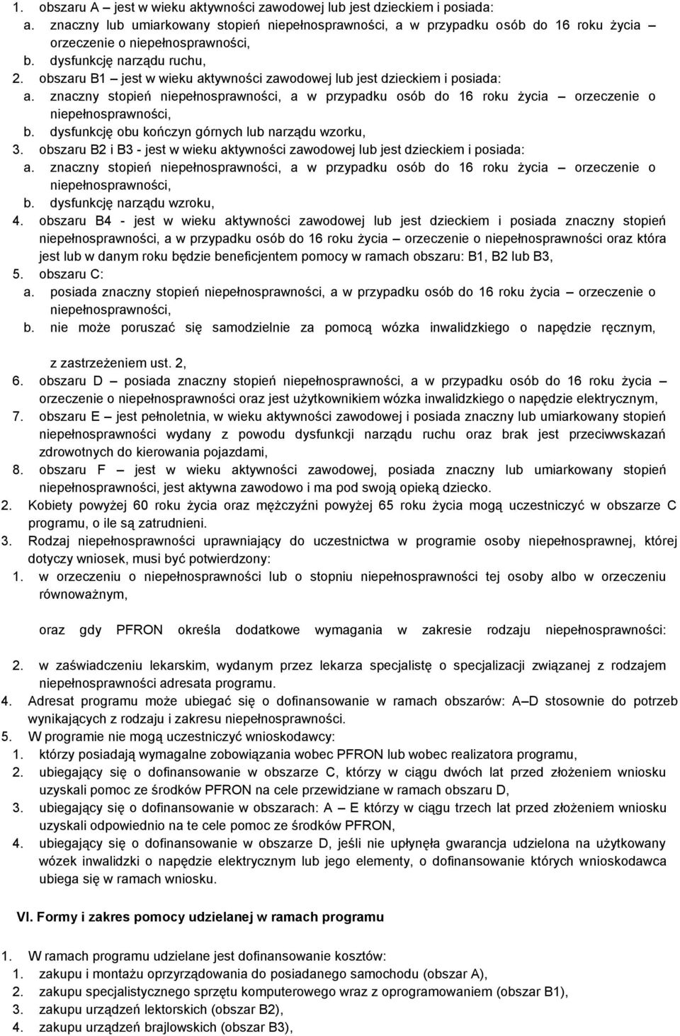 obszaru B1 jest w wieku aktywności zawodowej lub jest dzieckiem i posiada: a. znaczny stopień niepełnosprawności, a w przypadku osób do 16 roku życia orzeczenie o niepełnosprawności, b.