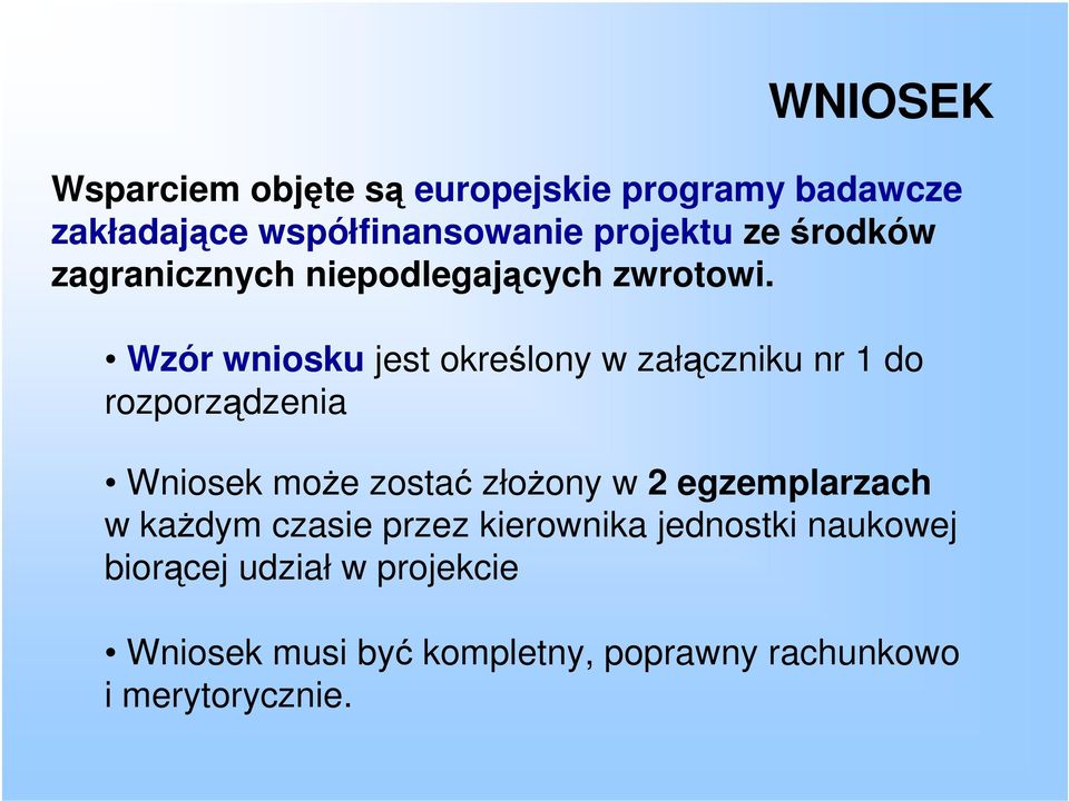 Wzór wniosku jest określony w załączniku nr 1 do rozporządzenia Wniosek może zostać złożony w 2