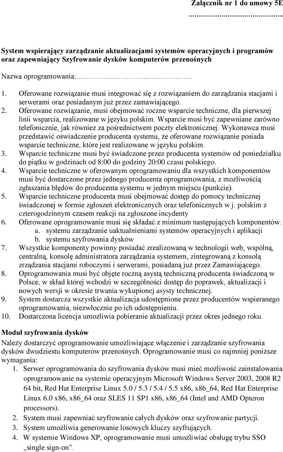 Wsparcie musi być zapewniane zarówno telefonicznie, jak również za pośrednictwem poczty elektronicznej.